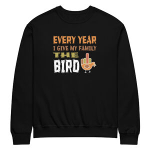Every Year I Give My Family The Bird Sweatshirt