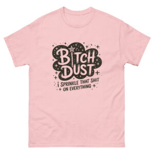 Bitch Dust Classic Tee